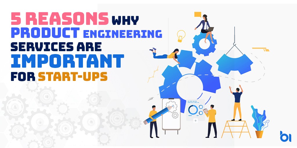5 Reasons Why Product Engineering Services Are Important