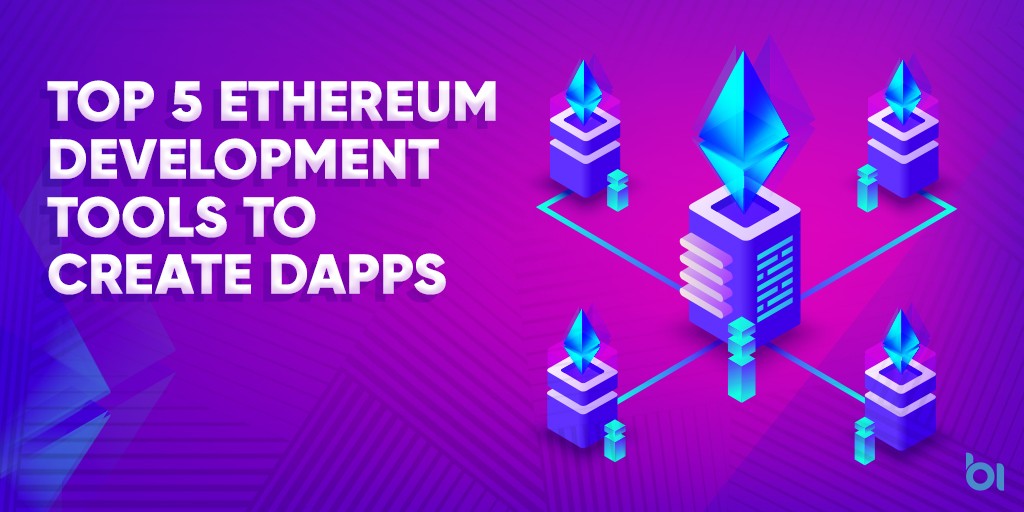 Top 5 Ethereum Development Tools To Create Dapps