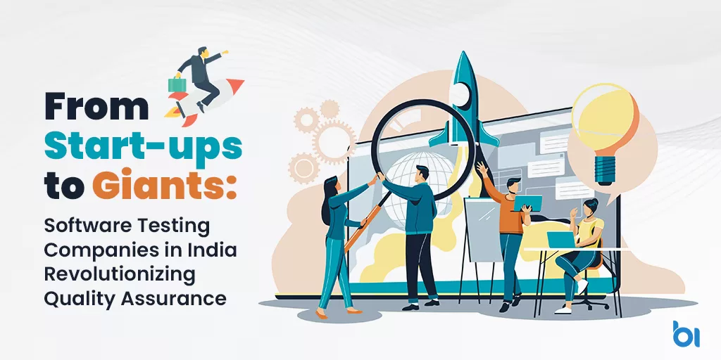 From-Start-ups-to-Giants--Software-Testing-Companies-in-India-Revolutionizing-Quality-Assurance