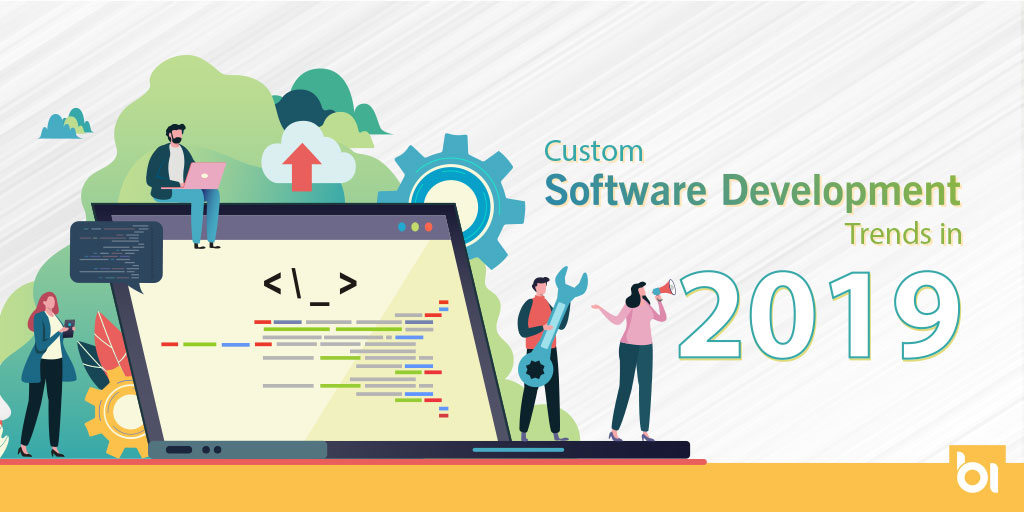 Do You Know the Custom Software Development Trends 2019? Read This!