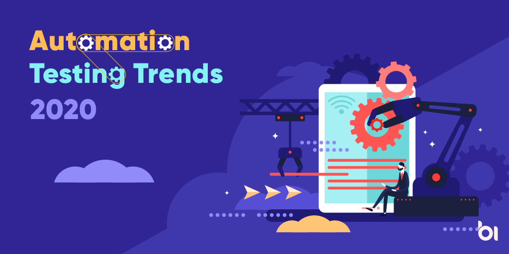 Emerging Automation Testing Trends in 2020 Binary Informatics
