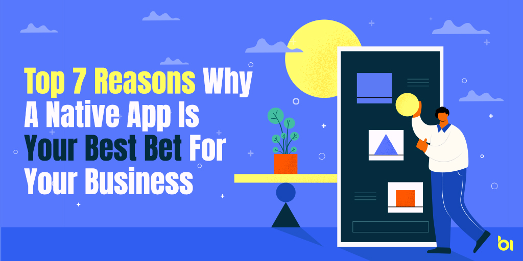 Top-7-Reasons-Why-A-Native-App-Is-Your-Best-Bet-For-Your-Business