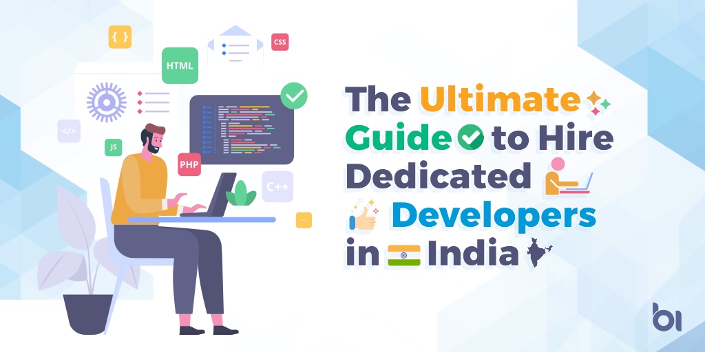 The Ultimate Guide to Hire Dedicated Developers in India