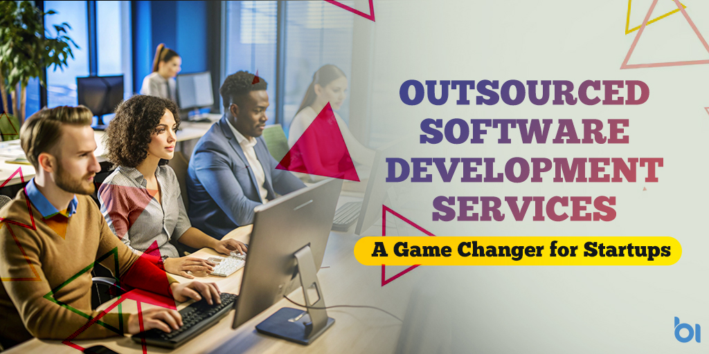 Outsourced Software Development Services: A Game Changer for Startups