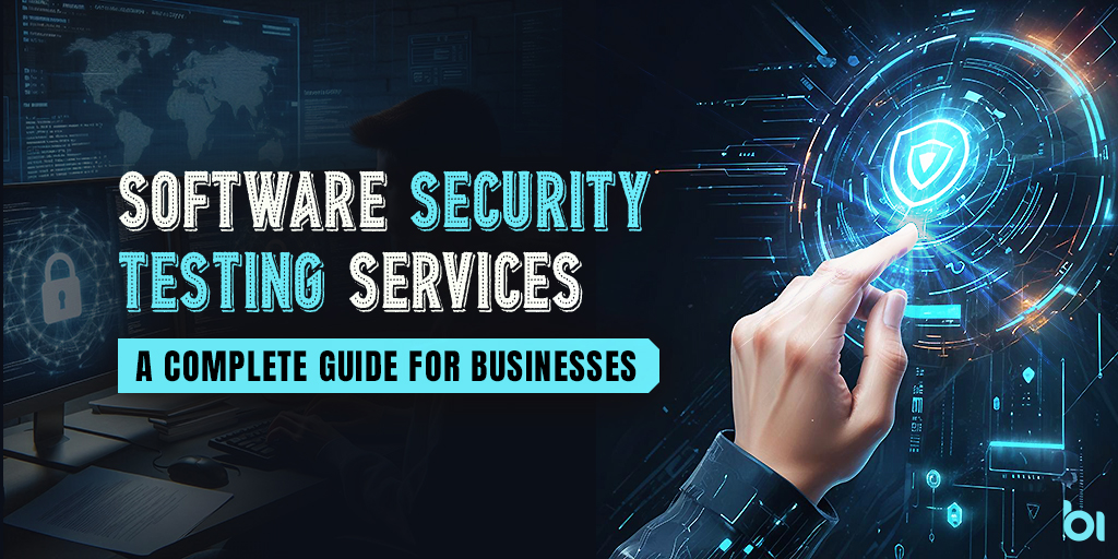 Software Security Testing Services: A Complete Guide for Businesses