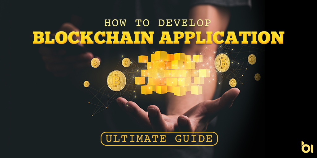 How to Develop Blockchain Application: Ultimate Guide